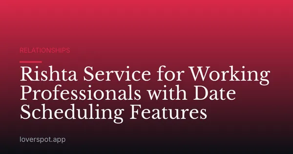 Rishta Service for Working Professionals with Date Scheduling Features