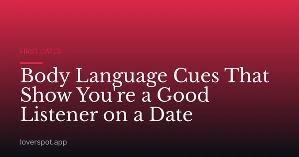 Body Language Cues That Show You're a Good Listener on a Date