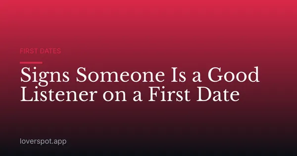 Signs Someone Is a Good Listener on a First Date