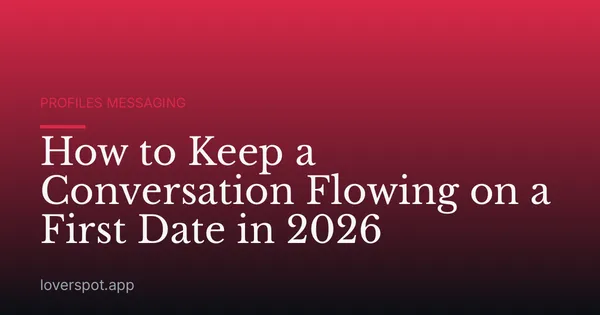 How to Keep a Conversation Flowing on a First Date in 2026