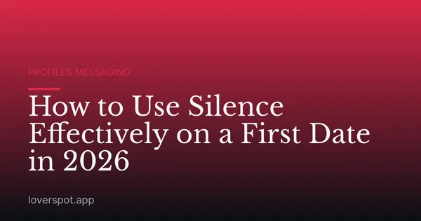 How to Use Silence Effectively on a First Date in 2026
