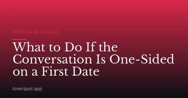 What to Do If the Conversation Is One-Sided on a First Date