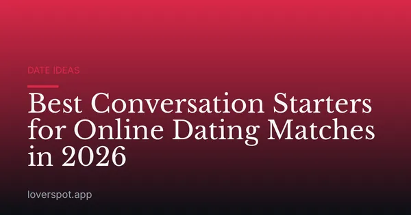 Best Conversation Starters for Online Dating Matches in 2026