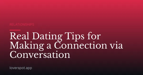 Real Dating Tips for Making a Connection via Conversation