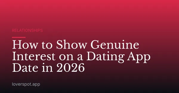 How to Show Genuine Interest on a Dating App Date in 2026