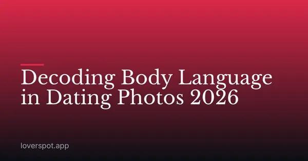 Decoding Body Language in Dating Photos 2026