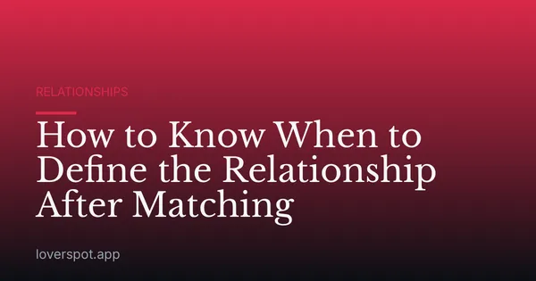 How to Know When to Define the Relationship After Matching