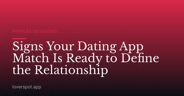 Signs Your Dating App Match Is Ready to Define the Relationship