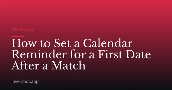 How to Set a Calendar Reminder for a First Date After a Match