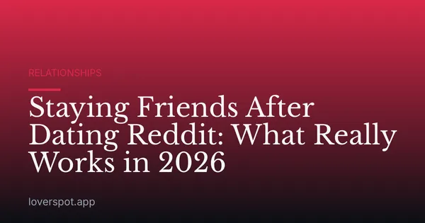 Staying Friends After Dating Reddit: What Really Works in 2026