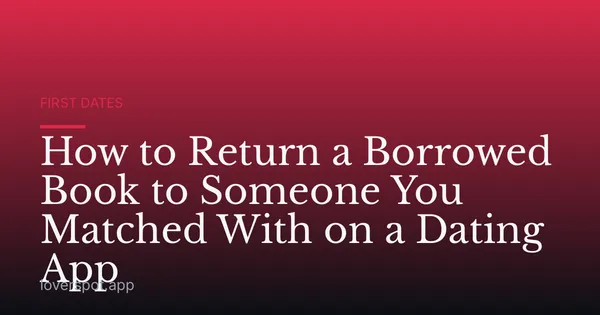 How to Return a Borrowed Book to Someone You Matched With on a Dating App