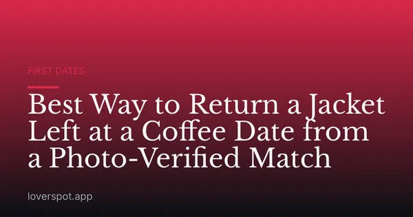 Best Way to Return a Jacket Left at a Coffee Date from a Photo-Verified Match