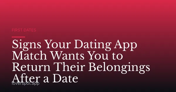 Signs Your Dating App Match Wants You to Return Their Belongings After a Date
