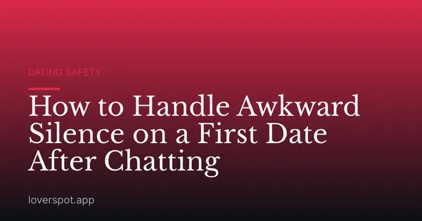 How to Handle Awkward Silence on a First Date After Chatting