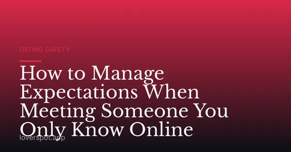 How to Manage Expectations When Meeting Someone You Only Know Online