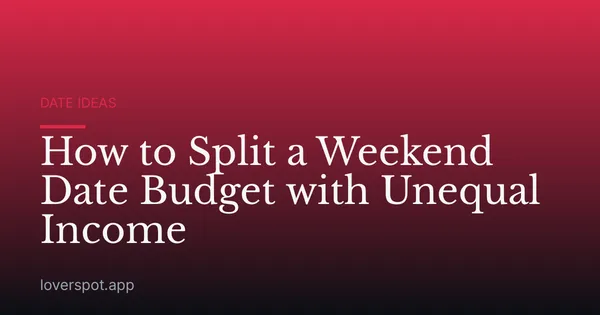 How to Split a Weekend Date Budget with Unequal Income