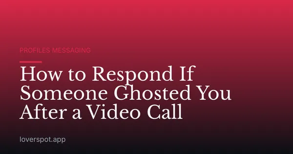 How to Respond If Someone Ghosted You After a Video Call
