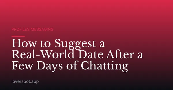 How to Suggest a Real-World Date After a Few Days of Chatting