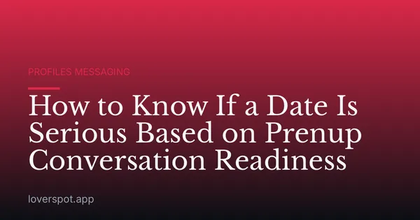 How to Know If a Date Is Serious Based on Prenup Conversation Readiness