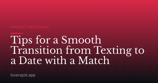 Tips for a Smooth Transition from Texting to a Date with a Match