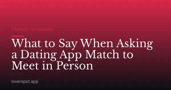 What to Say When Asking a Dating App Match to Meet in Person
