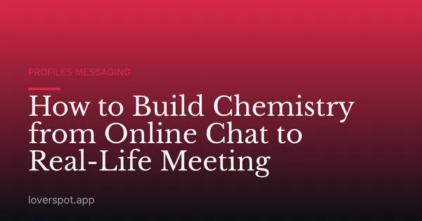 How to Build Chemistry from Online Chat to Real-Life Meeting