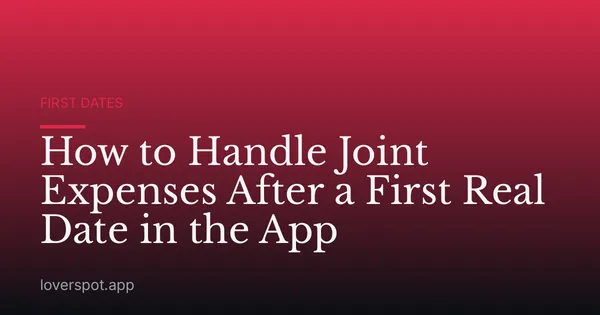 How to Handle Joint Expenses After a First Real Date in the App