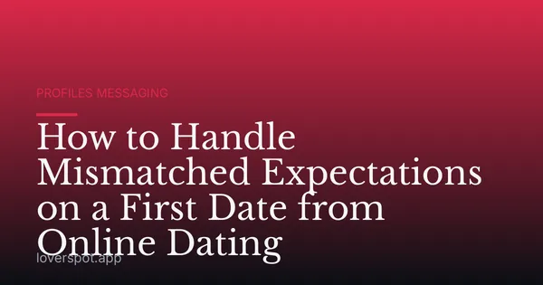 How to Handle Mismatched Expectations on a First Date from Online Dating