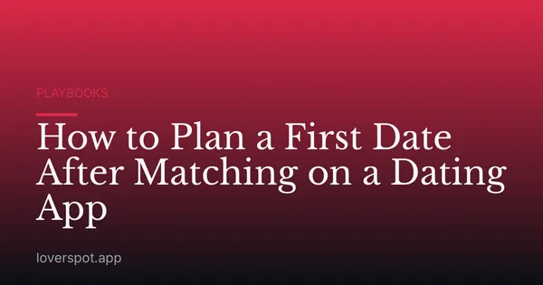 How to Plan a First Date After Matching on a Dating App