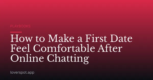 How to Make a First Date Feel Comfortable After Online Chatting