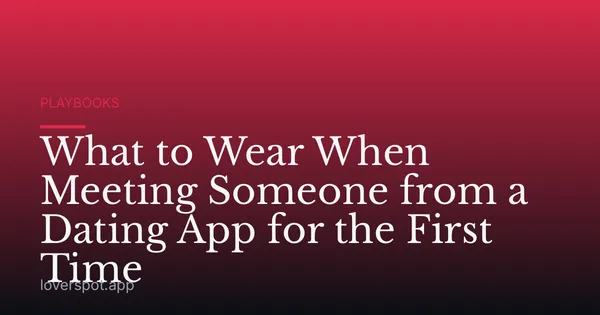 What to Wear When Meeting Someone from a Dating App for the First Time