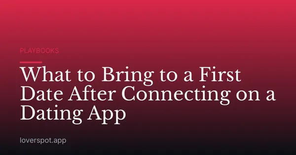 What to Bring to a First Date After Connecting on a Dating App