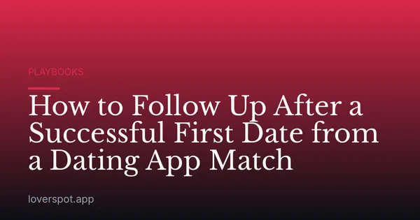 How to Follow Up After a Successful First Date from a Dating App Match