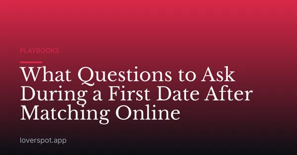 What Questions to Ask During a First Date After Matching Online