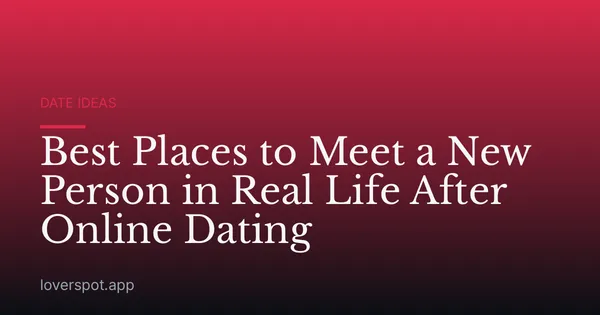 Best Places to Meet a New Person in Real Life After Online Dating