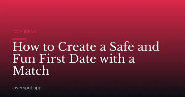 How to Create a Safe and Fun First Date with a Match