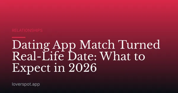 Dating App Match Turned Real-Life Date: What to Expect in 2026