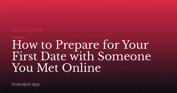 How to Prepare for Your First Date with Someone You Met Online