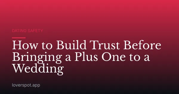 How to Build Trust Before Bringing a Plus One to a Wedding
