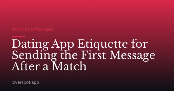 Dating App Etiquette for Sending the First Message After a Match