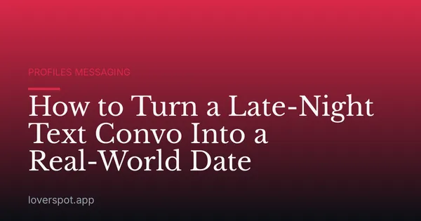 How to Turn a Late-Night Text Convo Into a Real-World Date