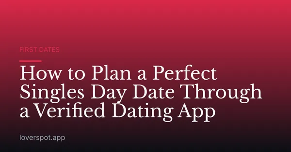 How to Plan a Perfect Singles Day Date Through a Verified Dating App