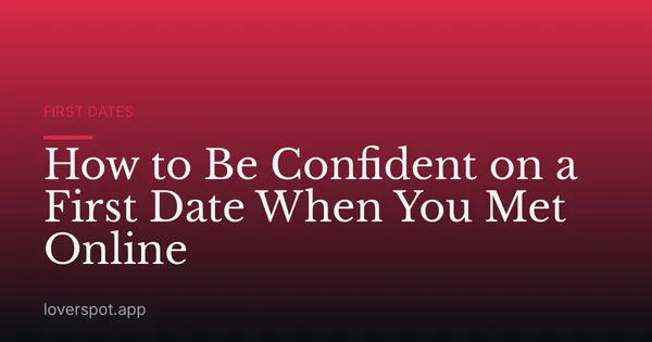 How to Be Confident on a First Date When You Met Online