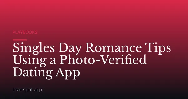 Singles Day Romance Tips Using a Photo-Verified Dating App