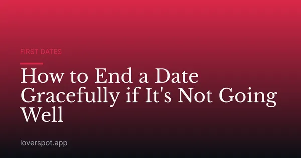 How to End a Date Gracefully if It's Not Going Well