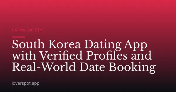 South Korea Dating App with Verified Profiles and Real-World Date Booking