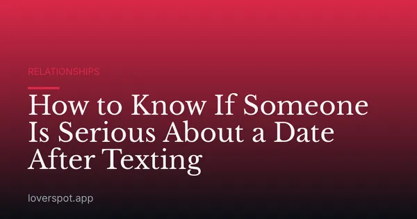How to Know If Someone Is Serious About a Date After Texting