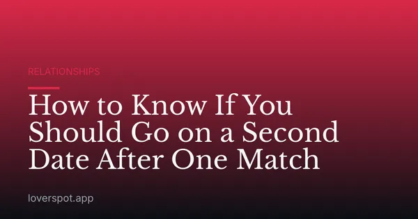 How to Know If You Should Go on a Second Date After One Match