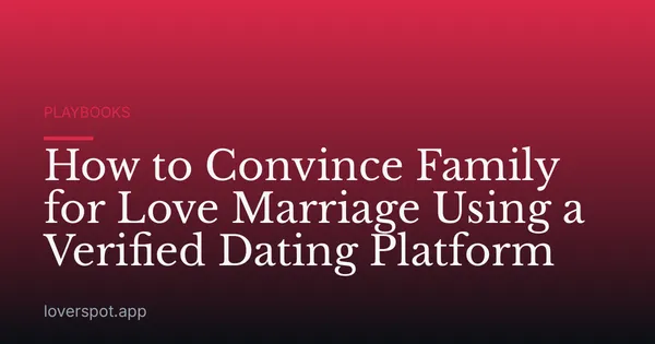How to Convince Family for Love Marriage Using a Verified Dating Platform
