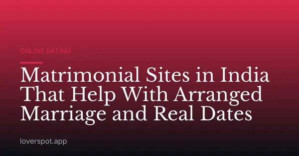 Matrimonial Sites in India That Help With Arranged Marriage and Real Dates